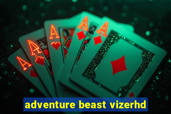 adventure beast vizerhd